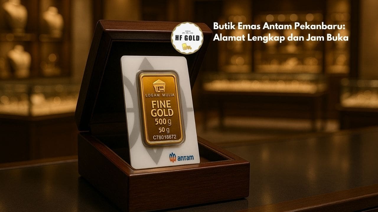 Butik Emas Antam Pekanbaru: Alamat Lengkap dan Jam Buka