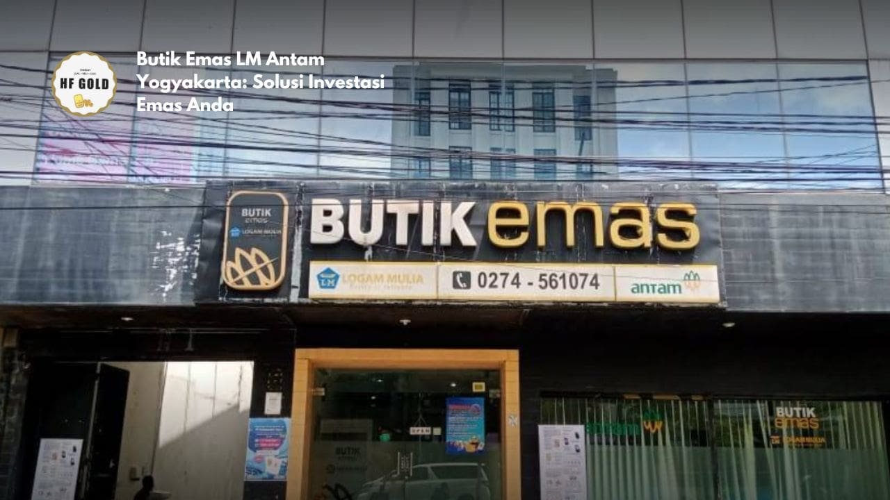 Butik Emas LM Antam Yogyakarta: Solusi Investasi Emas Anda