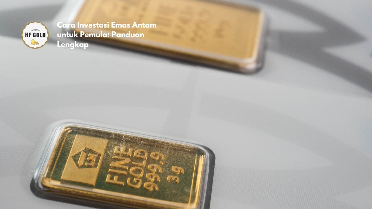 Cara Investasi Emas Antam untuk Pemula: Panduan Lengkap