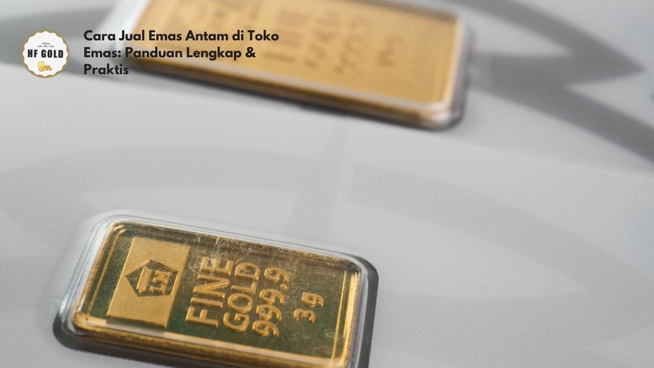 Cara Jual Emas Antam di Toko Emas: Panduan Lengkap & Praktis