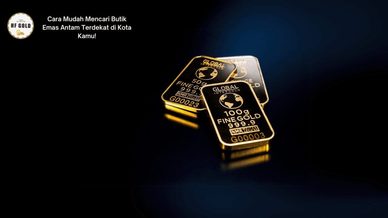 Cara Mudah Mencari Butik Emas Antam Terdekat di Kota Kamu!