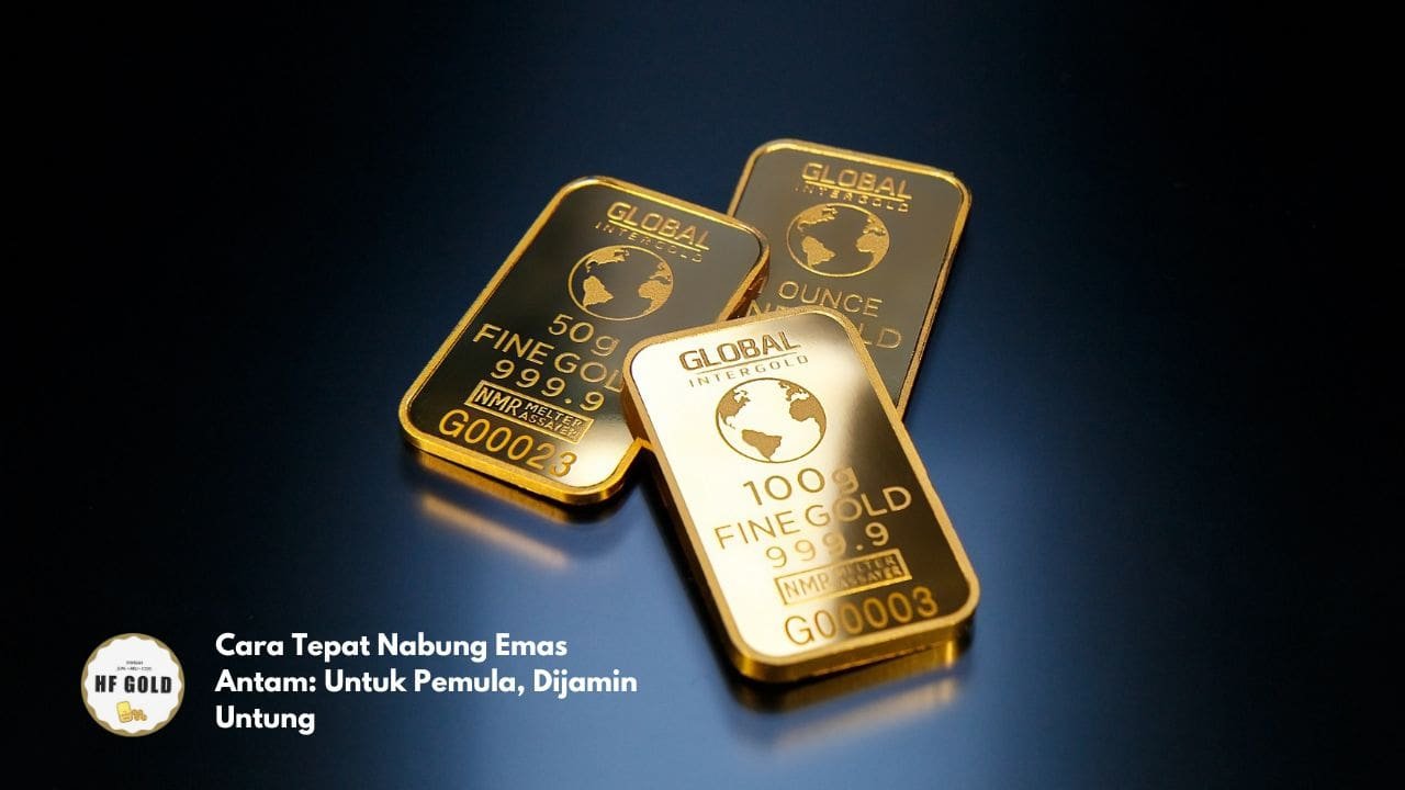 Cara Tepat Nabung Emas Antam: Untuk Pemula, Dijamin Untung