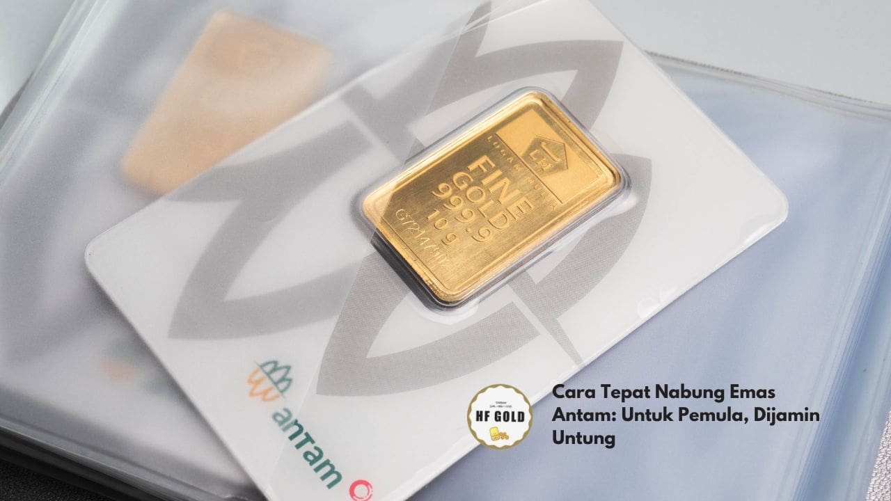 Cara Tepat Nabung Emas Antam: Untuk Pemula, Dijamin Untung