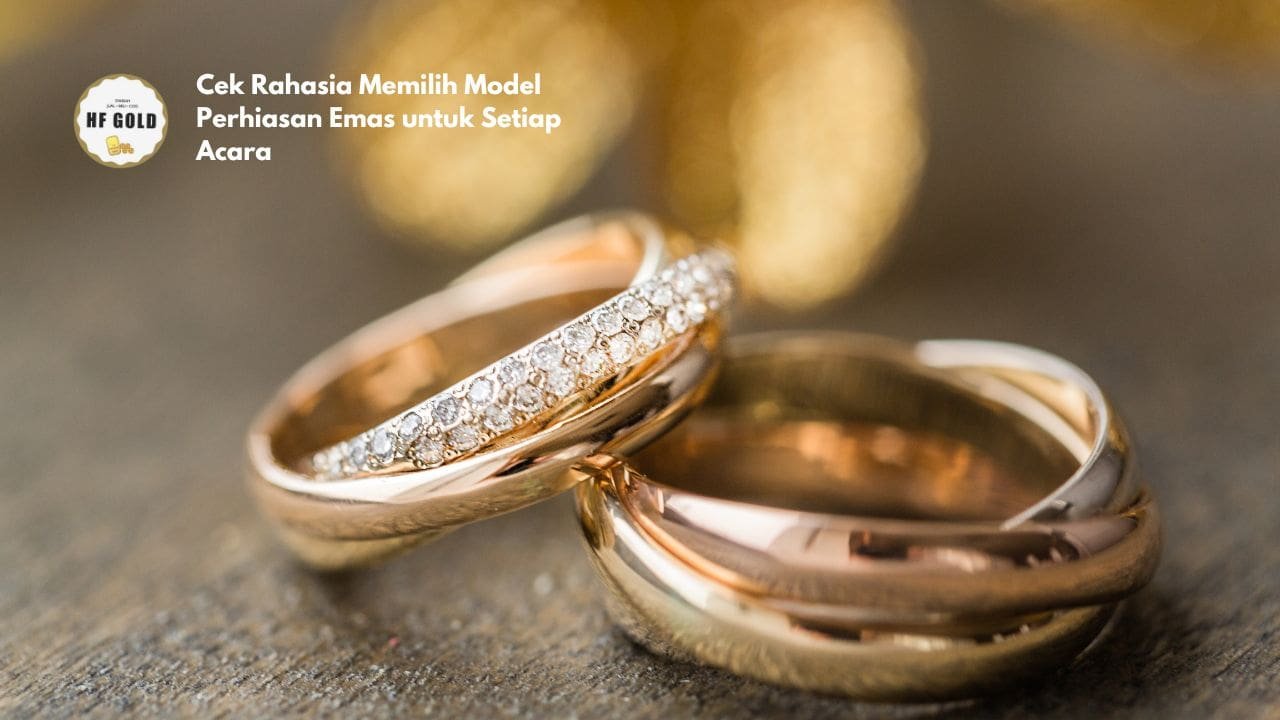 Cek Rahasia Memilih Model Perhiasan Emas untuk Setiap Acara