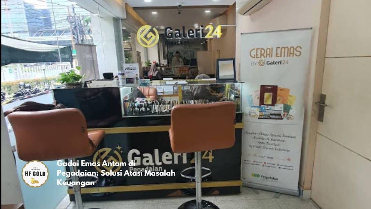 Gadai Emas Antam di Pegadaian: Solusi Atasi Masalah Keuangan