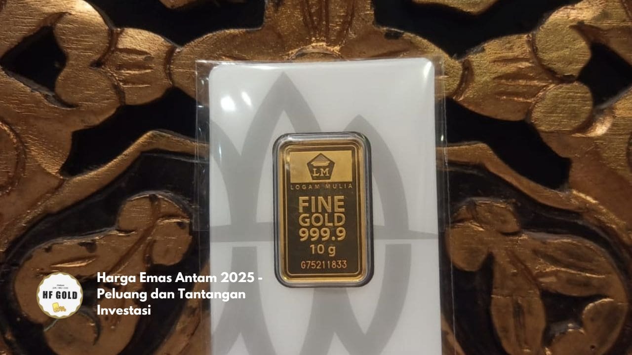Harga Emas Antam 2025 - Peluang dan Tantangan Investasi