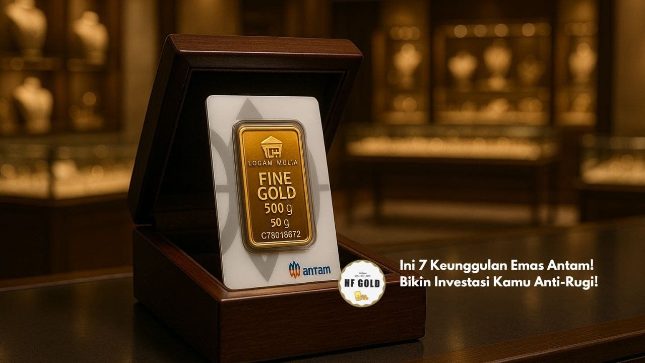 Ini 7 Keunggulan Emas Antam! Bikin Investasi Kamu Anti-Rugi!