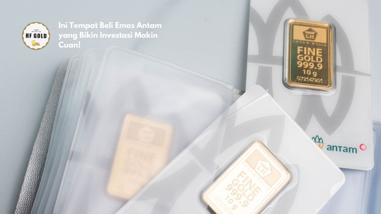 Ini Tempat Beli Emas Antam yang Bikin Investasi Makin Cuan