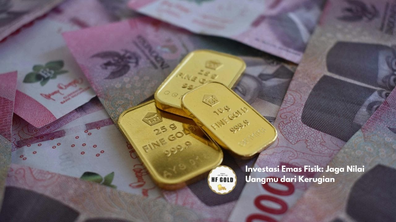 Investasi Emas Fisik: Jaga Nilai Uangmu dari Kerugian