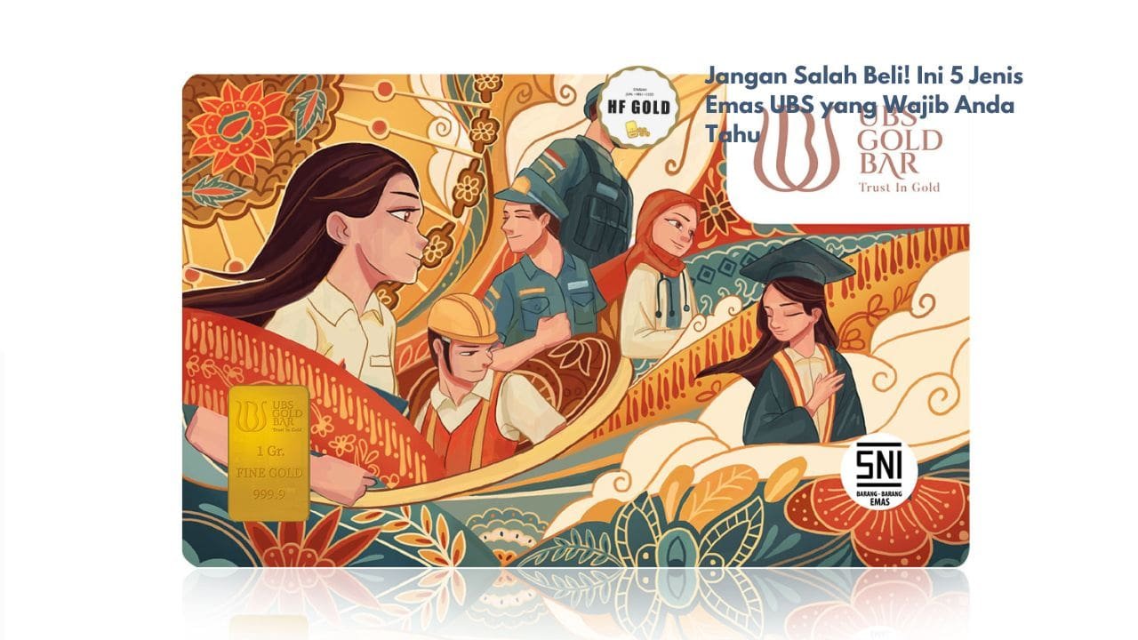 Jangan Salah Beli! Ini 5 Jenis Emas UBS yang Wajib Anda Tahu
