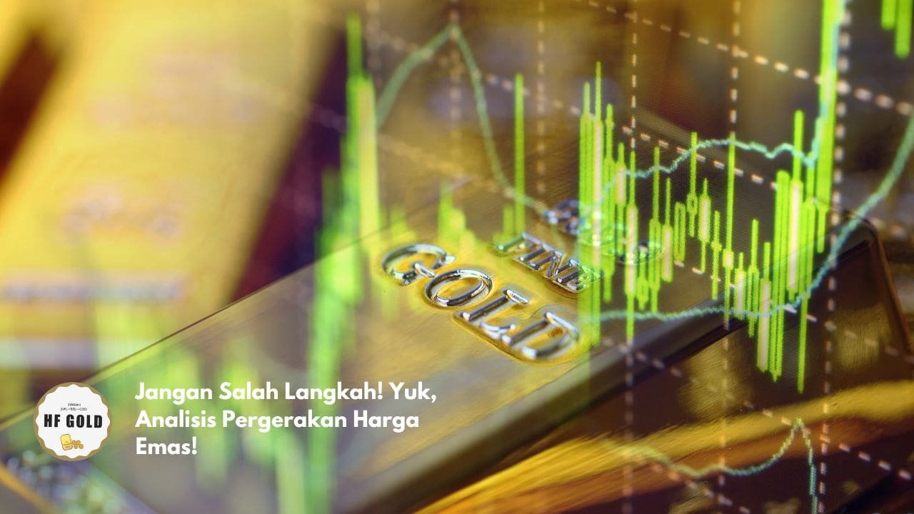Jangan Salah Langkah! Yuk, Analisis Pergerakan Harga Emas!