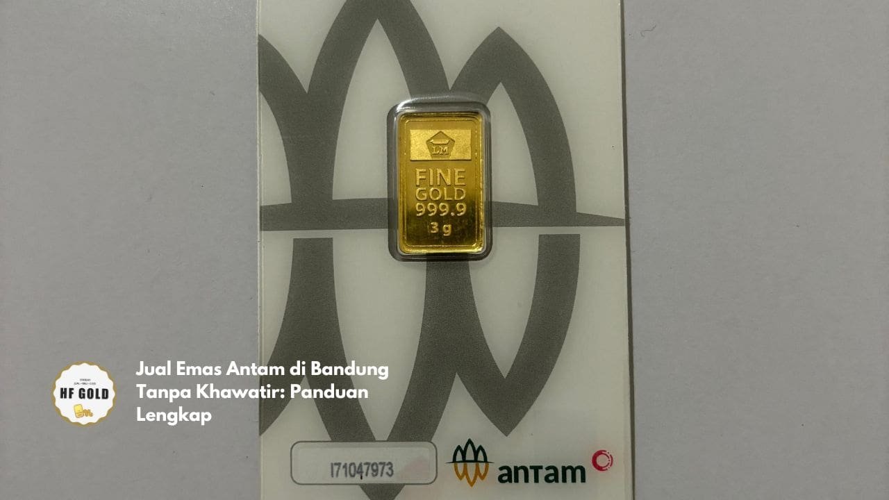 Jual Emas Antam di Bandung Tanpa Khawatir: Panduan Lengkap