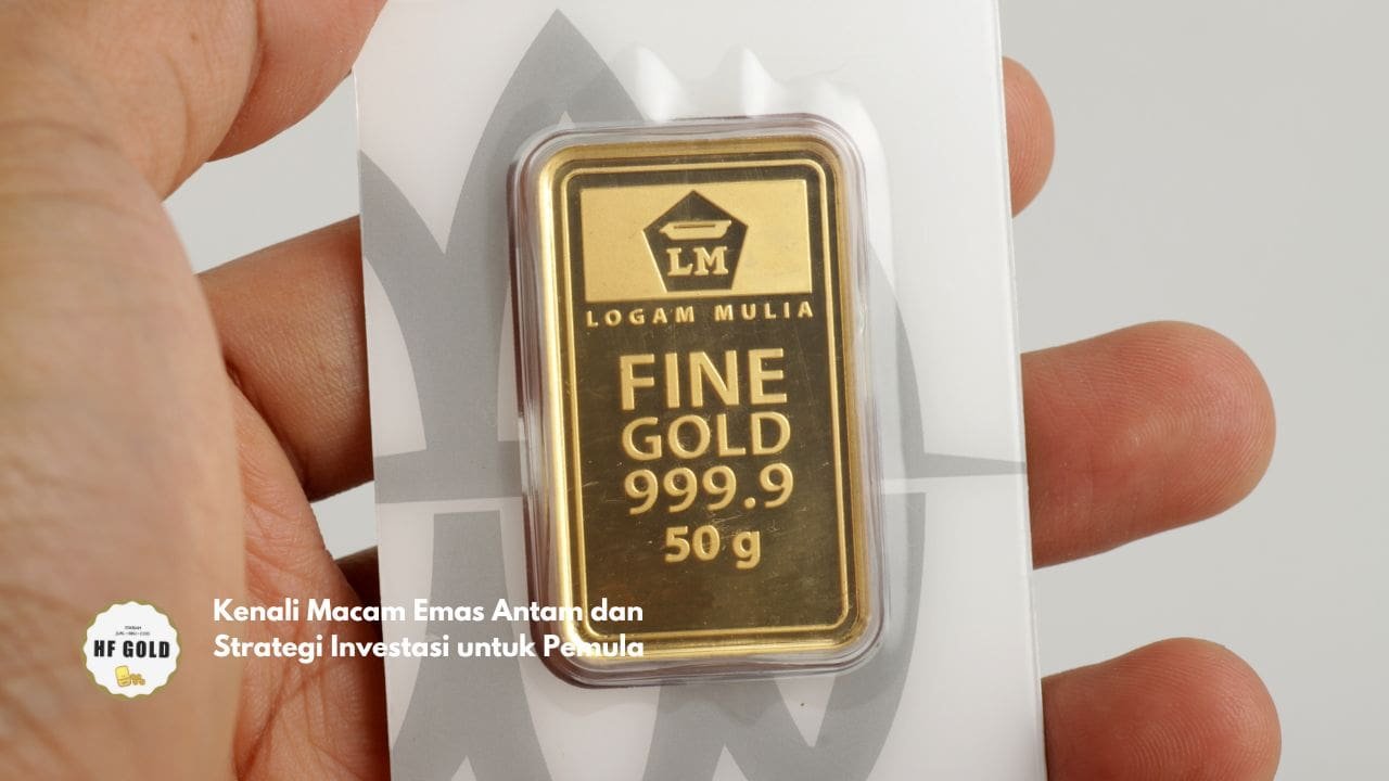 Kenali Macam Emas Antam dan Strategi Investasi untuk Pemula