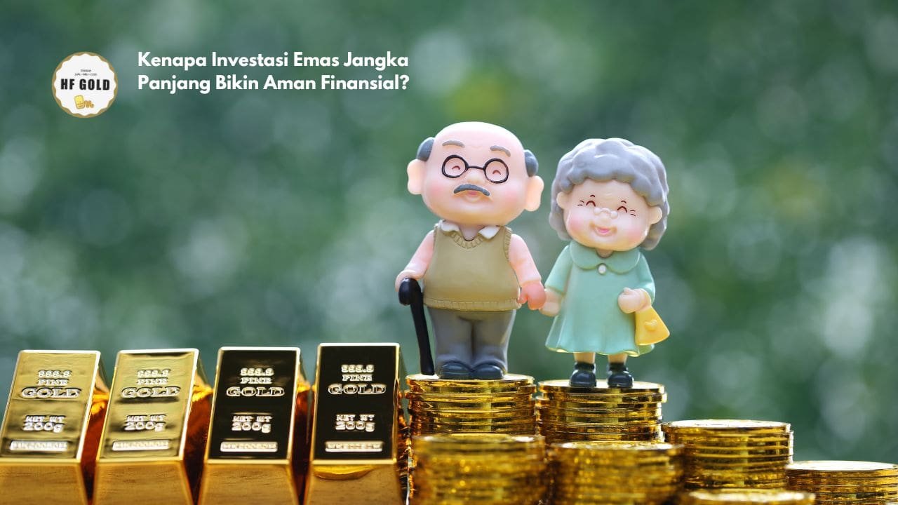 Kenapa Investasi Emas Jangka Panjang Bikin Aman Finansial?