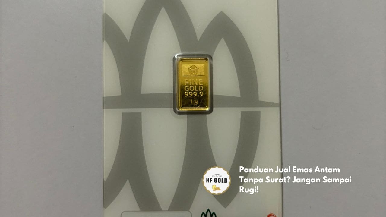 Panduan Jual Emas Antam Tanpa Surat? Jangan Sampai Rugi!