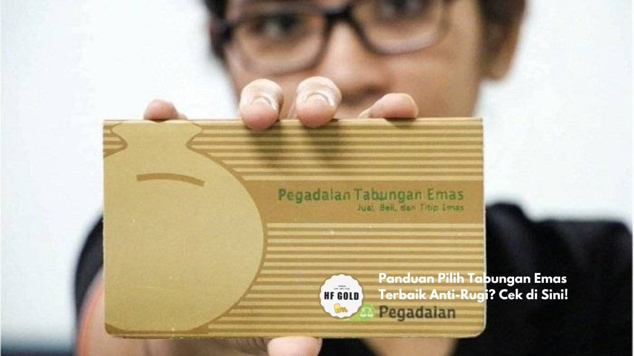 Panduan Pilih Tabungan Emas Terbaik Anti-Rugi? Cek di Sini!