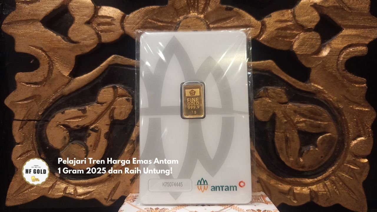 Pelajari Tren Harga Emas Antam 1 Gram 2025 dan Raih Untung!