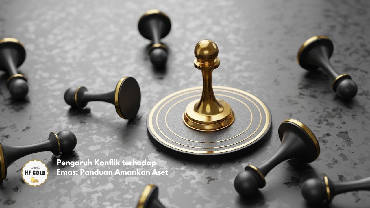 Pengaruh Konflik terhadap Emas: Panduan Amankan Aset