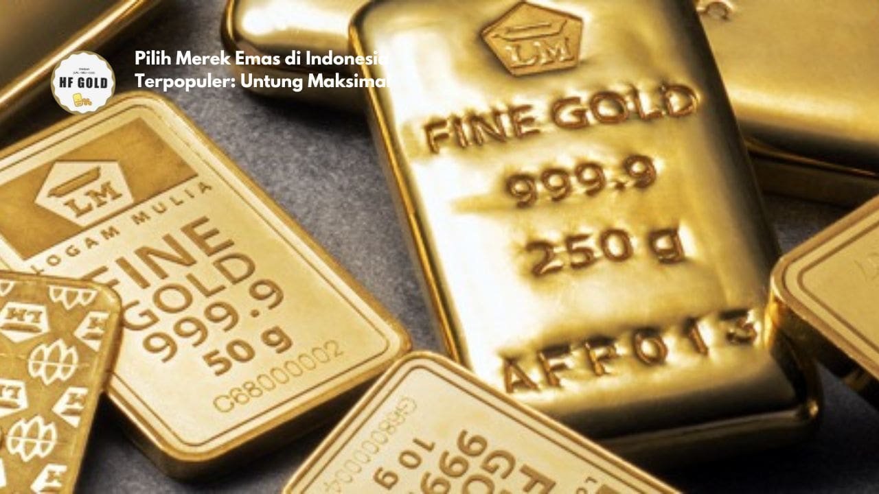 Pilih Merek Emas di Indonesia Terpopuler: Untung Maksimal!