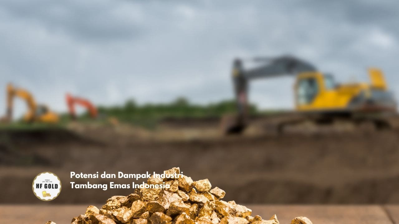 Potensi dan Dampak Industri Tambang Emas Indonesia