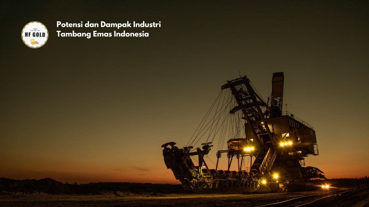 Potensi dan Dampak Industri Tambang Emas Indonesia