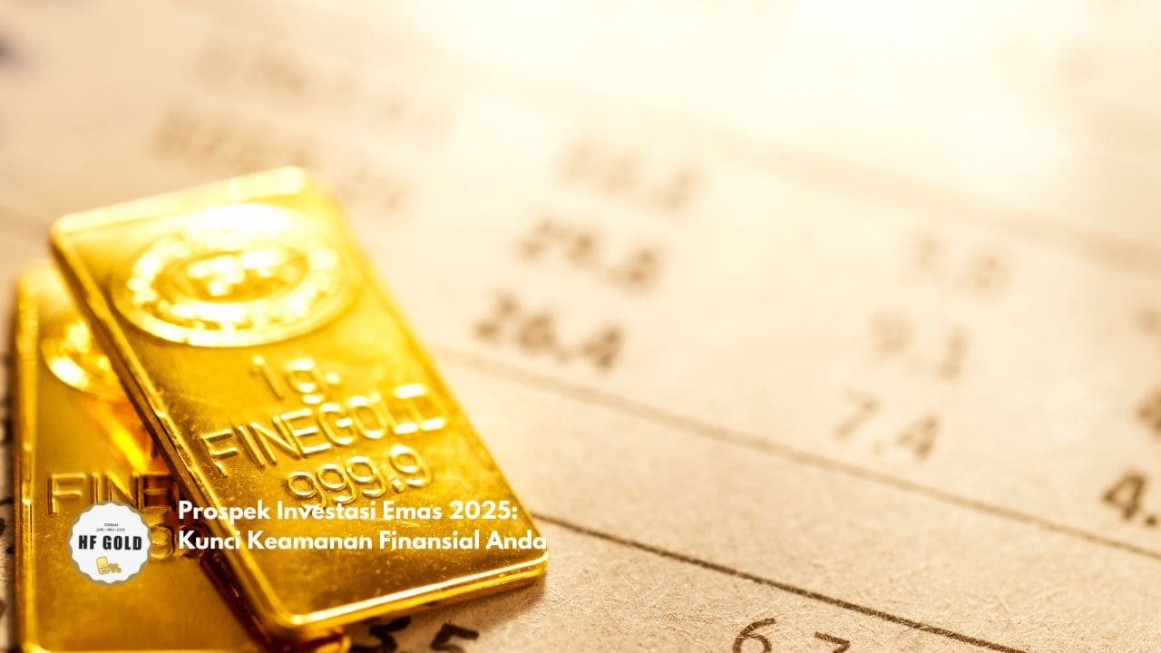 Prospek Investasi Emas 2025: Kunci Keamanan Finansial Anda
