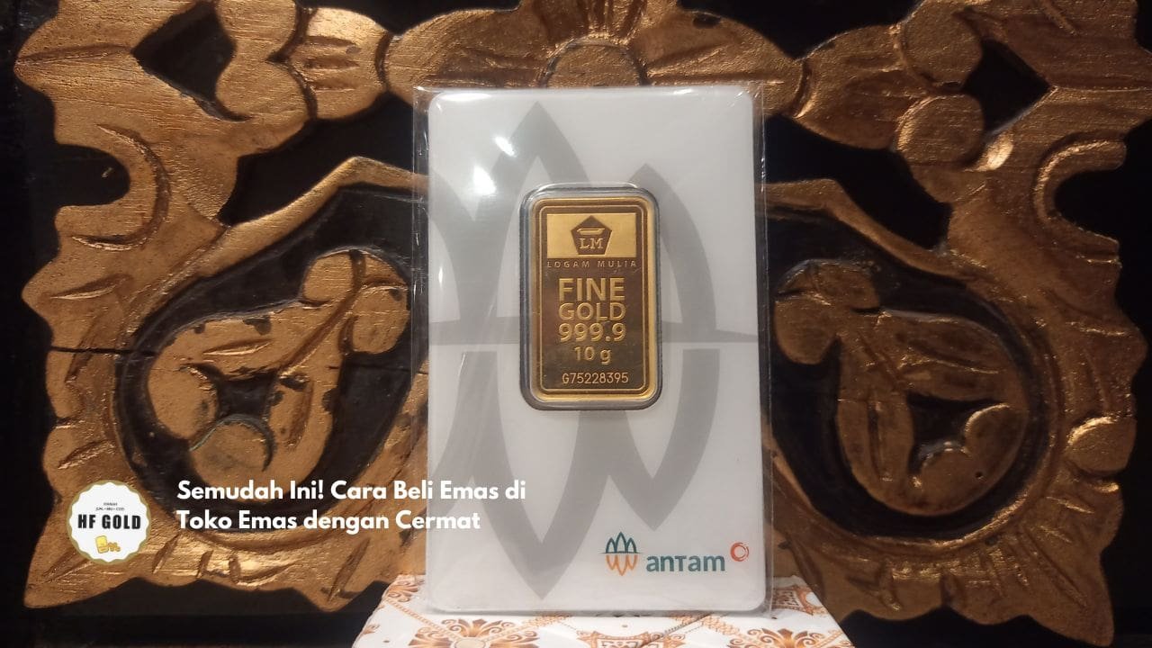 Semudah Ini! Cara Beli Emas di Toko Emas dengan Cermat