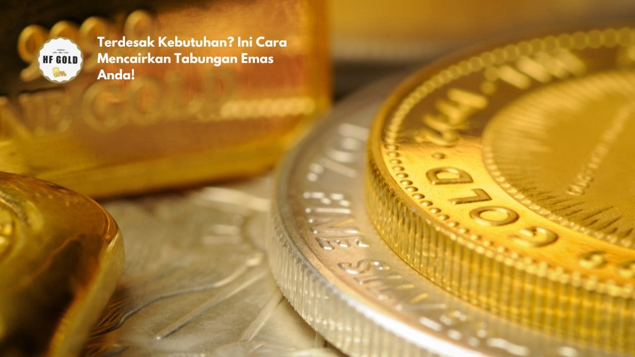 Terdesak Kebutuhan? Ini Cara Mencairkan Tabungan Emas Anda!