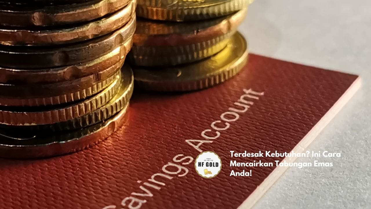 Terdesak Kebutuhan? Ini Cara Mencairkan Tabungan Emas Anda!