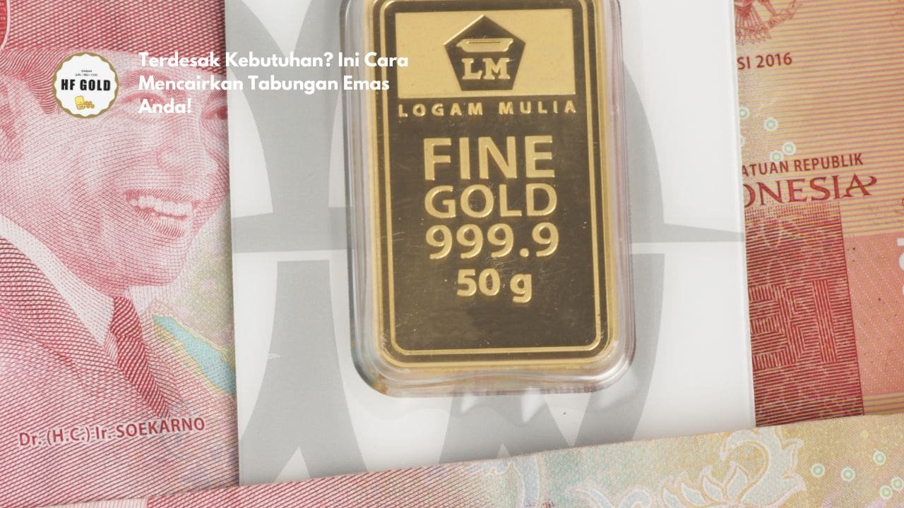 Terdesak Kebutuhan? Ini Cara Mencairkan Tabungan Emas Anda!