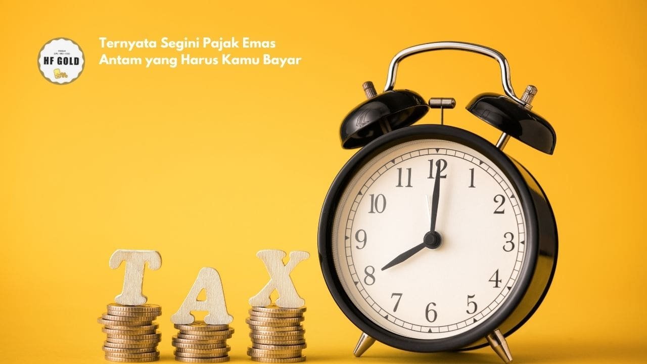 Ternyata Segini Pajak Emas Antam yang Harus Kamu Bayar