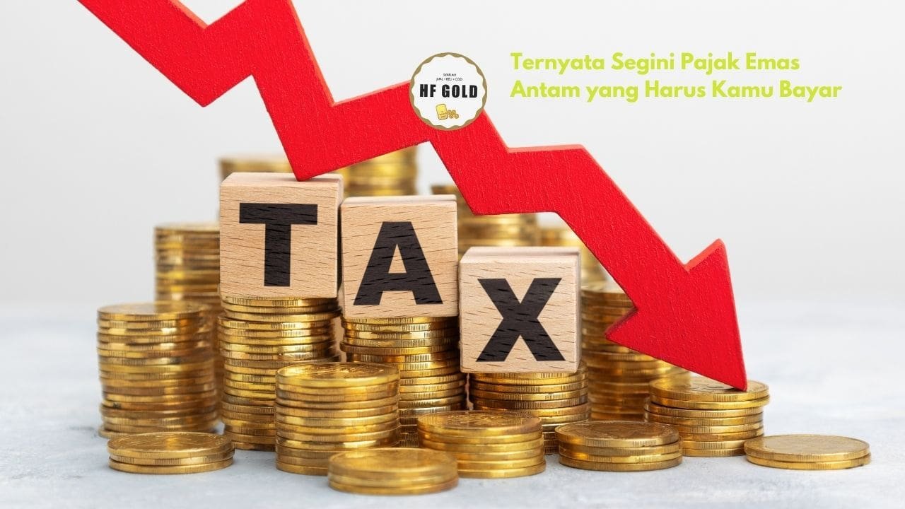 Ternyata Segini Pajak Emas Antam yang Harus Kamu Bayar