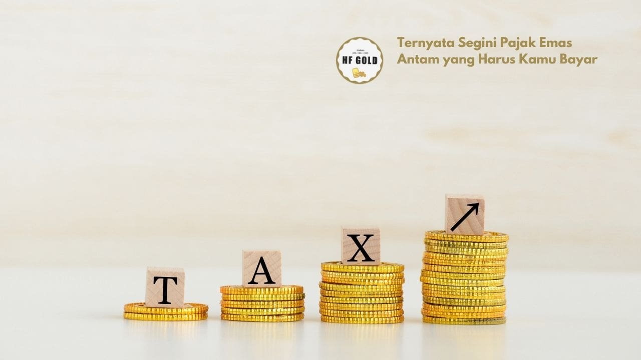 Ternyata Segini Pajak Emas Antam yang Harus Kamu Bayar