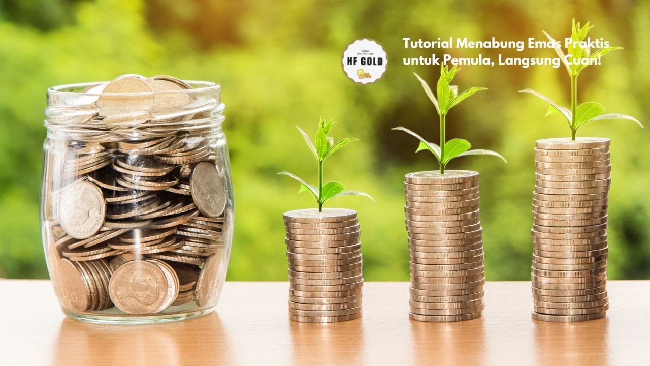 Tutorial Menabung Emas Praktis untuk Pemula, Langsung Cuan!