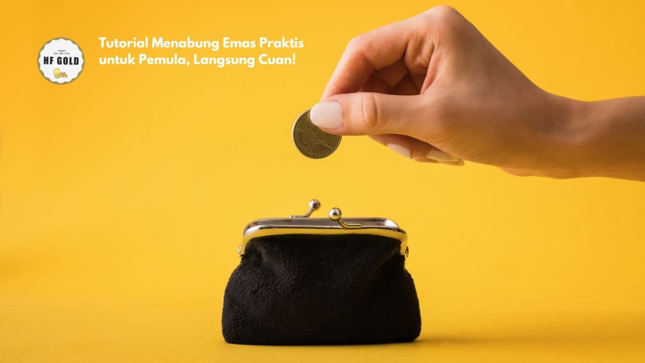 Tutorial Menabung Emas Praktis untuk Pemula, Langsung Cuan!