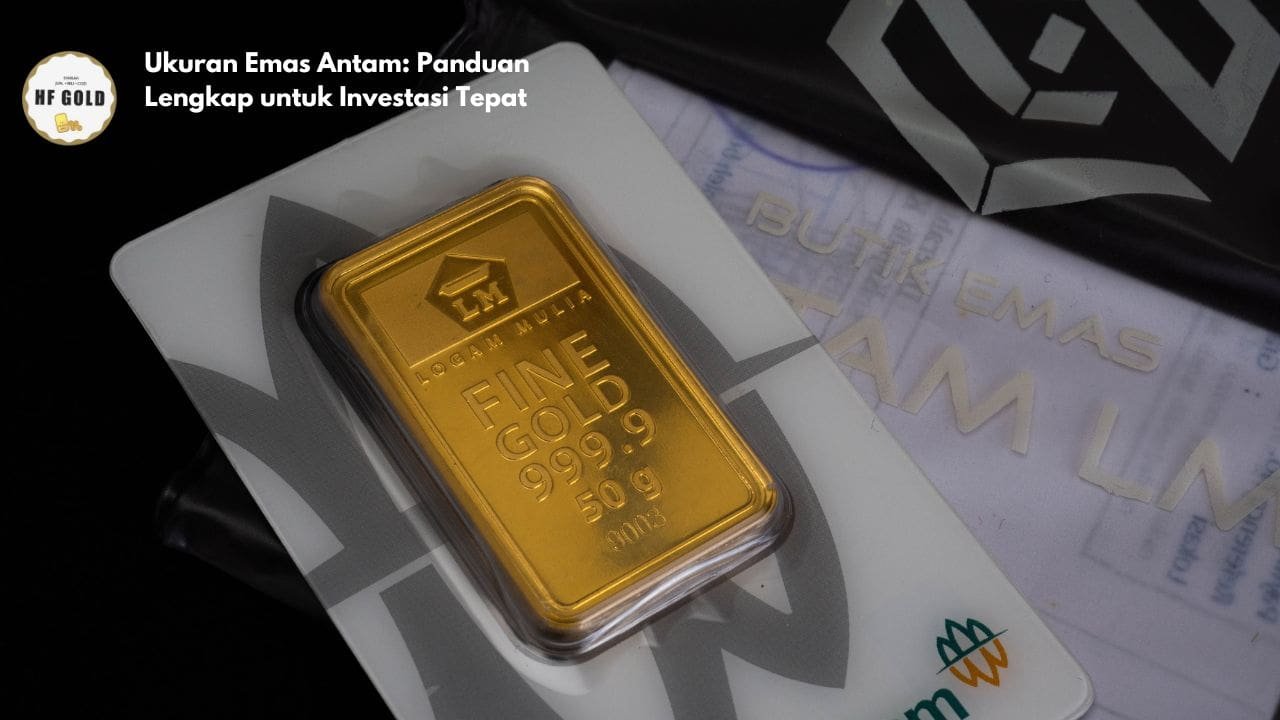 Ukuran Emas Antam: Panduan Lengkap untuk Investasi Tepat