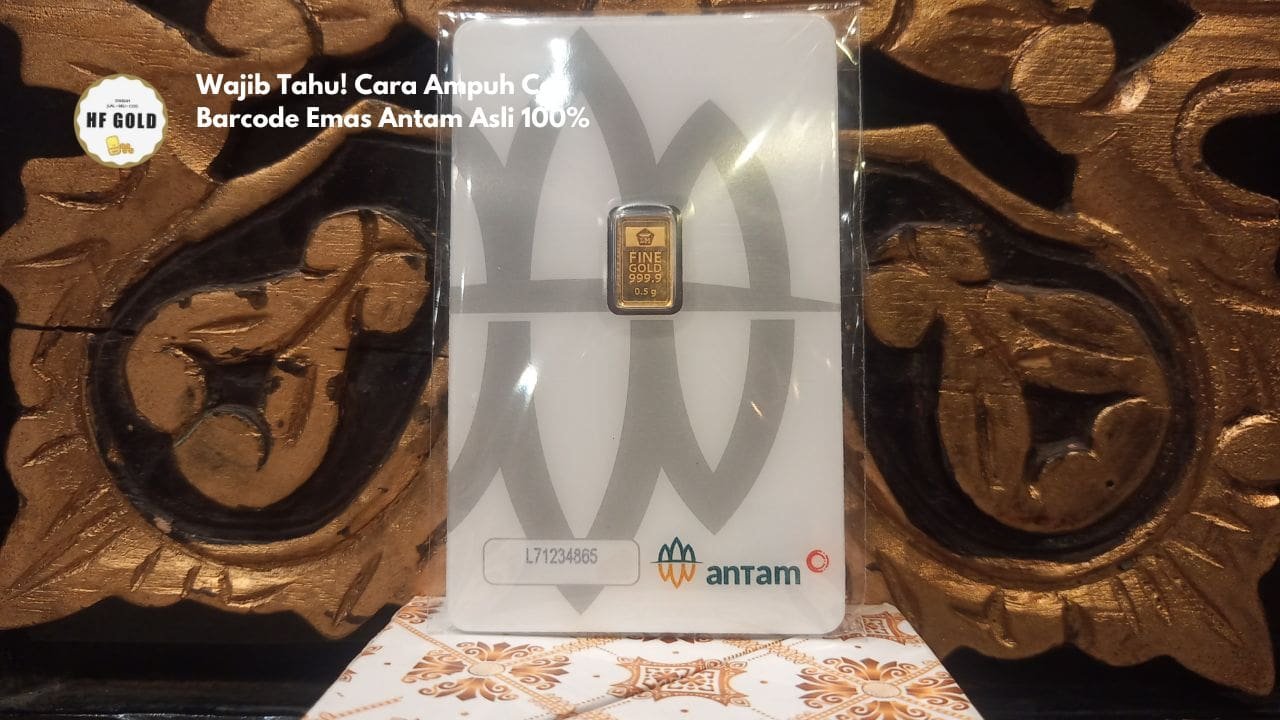 Wajib Tahu! Cara Ampuh Cek Barcode Emas Antam Asli 100%