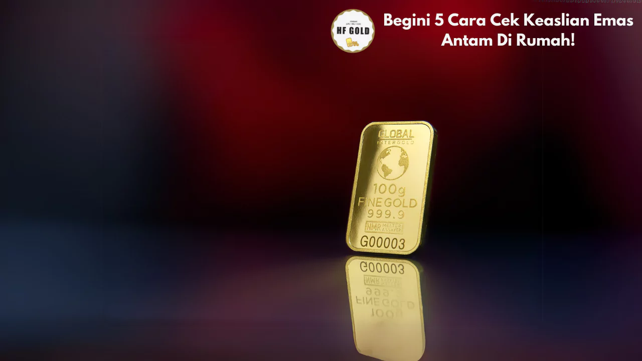 Cara Cek Keaslian Emas Antam