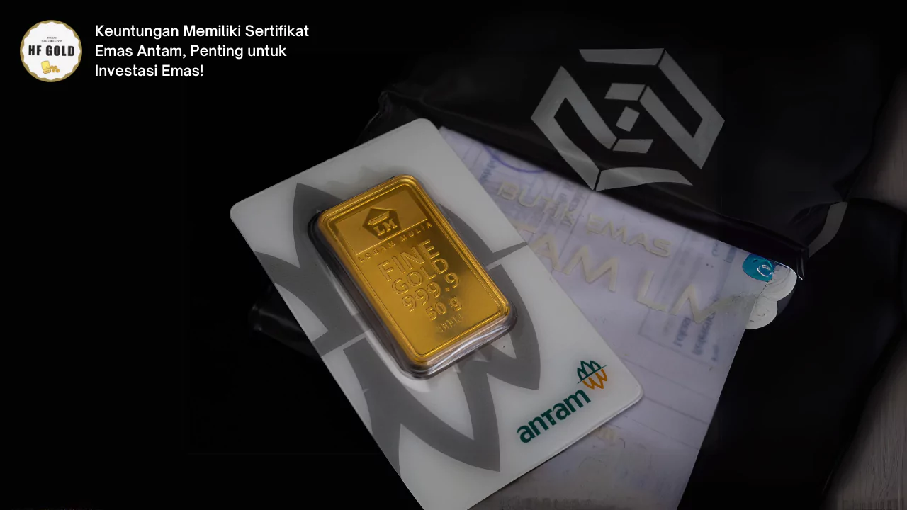 Keuntungan Memiliki Sertifikat Emas Antam, Penting untuk Investasi Emas!